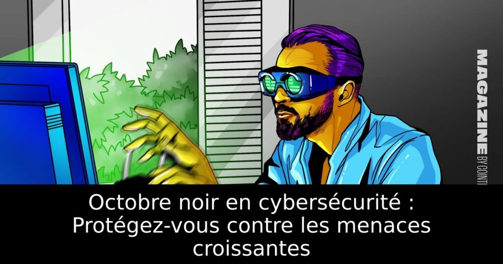 Octobre noir en cybersécurité : Protégez-vous contre les menaces croissantes