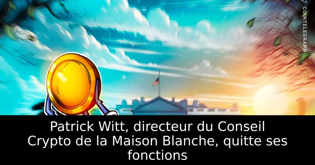Patrick Witt, directeur du Conseil Crypto de la Maison Blanche, quitte ses fonctions