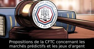 Propositions de la CFTC concernant les marchés prédictifs et les jeux d&rsquo;argent