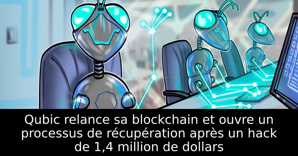 Qubic relance sa blockchain et ouvre un processus de récupération après un hack de 1,4 million de dollars