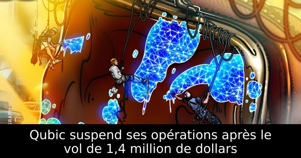 Qubic suspend ses opérations après le vol de 1,4 million de dollars