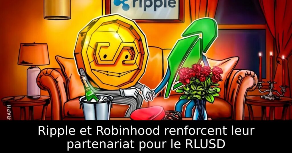 Ripple et Robinhood renforcent leur partenariat pour le RLUSD