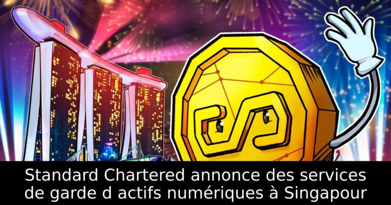 Standard Chartered annonce des services de garde d actifs numériques à Singapour