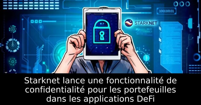 Starknet lance une fonctionnalité de confidentialité pour les portefeuilles dans les applications DeFi