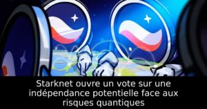 Starknet ouvre un vote sur une indépendance potentielle face aux risques quantiques