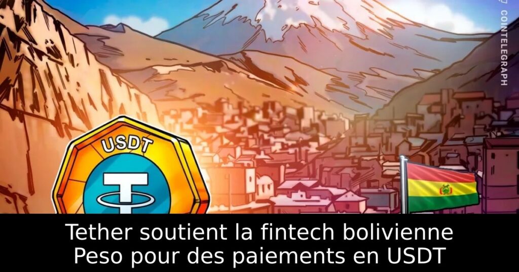 Tether soutient la fintech bolivienne Peso pour des paiements en USDT
