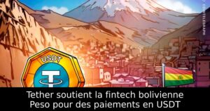 Tether soutient la fintech bolivienne Peso pour des paiements en USDT