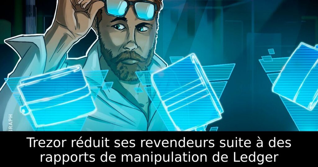 Trezor réduit ses revendeurs suite à des rapports de manipulation de Ledger