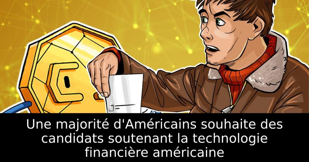 Une majorité d&rsquo;Américains souhaite des candidats soutenant la technologie financière américaine