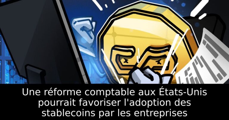 Une réforme comptable aux États-Unis pourrait favoriser l'adoption des stablecoins par les entreprises