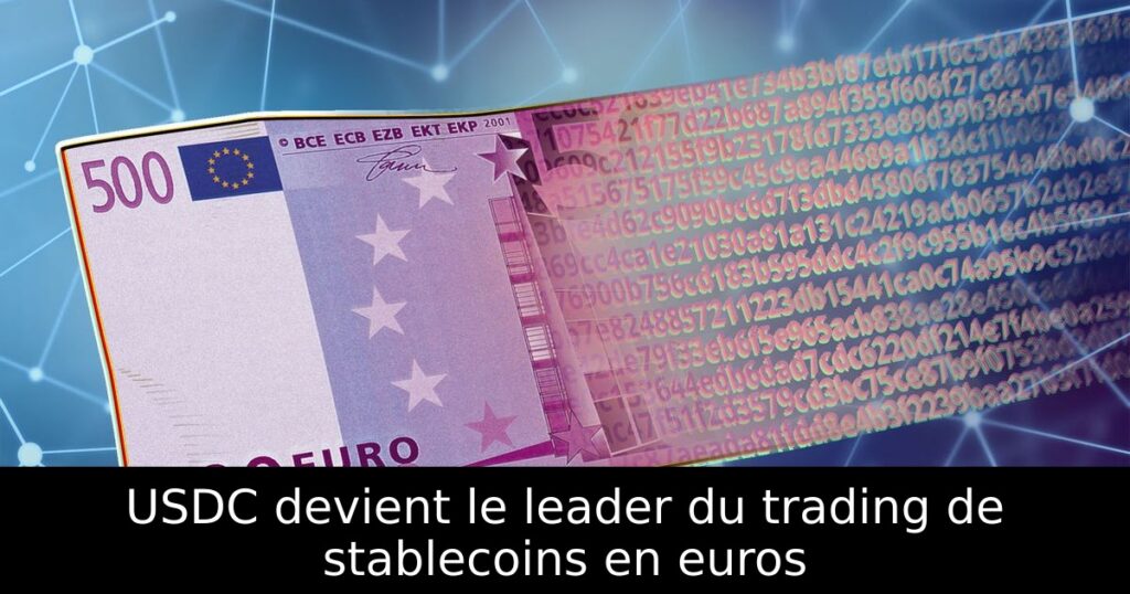 USDC devient le leader du trading de stablecoins en euros