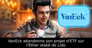 VanEck abandonne son projet d&rsquo;ETF sur l&rsquo;Ether staké de Lido