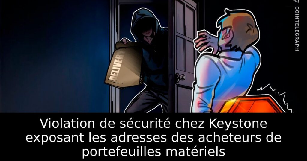 Violation de sécurité chez Keystone exposant les adresses des acheteurs de portefeuilles matériels