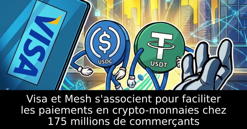 Visa et Mesh s&rsquo;associent pour faciliter les paiements en crypto-monnaies chez 175 millions de commerçants